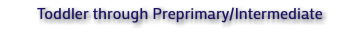 Toddler through Preprimary/Intermediate