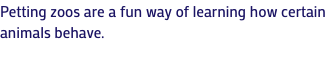 Petting zoos are a fun way of learning how certain animals behave.